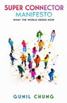 Super Connector Manifesto: What the World Needs Now - Gunil Chung - 9781960346551