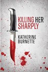 Killing Her Sharply - Katherine Burnette - 9781960346698