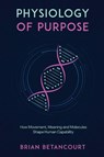 Physiology of Purpose - Brian Betancourt - 9781960346827