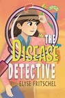 The Disease Detective - Elyse Fritschel - 9781960373649