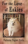 For the Love of Eskies - Patricia Taylor Wells - 9781960373809