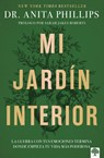 Mi Jardín Interior: La Guerra Con Tus Emociones Termina Donde Empieza Tu Vida Más Poderosa / The Garden Within - Anita Phillips - 9781960436788