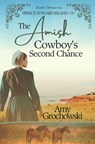The Amish Cowboy's Second Chance: Amish Dreams on Prince Edward Island, Book 3 - Amy Grochowski - 9781960449030