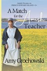 A Match for the Amish Teacher: Amish Dreams on Prince Edward Island, Book Five - Amy Grochowski - 9781960449061