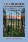 The Gatekeepers of Sycamore Springs - Bonnie Dornes Hanni - 9781960462343