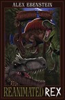 Reanimated Rex - Alex Ebenstein - 9781960470034