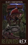 Reanimated Rex - Alex Ebenstein - 9781960470041