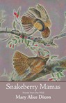 Snakeberry Mamas - Mary Alice Dixon - 9781960558121