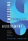 Embedding Formative Assessment: Practical Techniques for K-12 Classrooms (Practical Formative Assessment Techniques for K-12 Classrooms) - Dylan Wiliam - 9781960574428