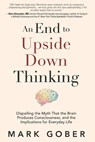 An End to Upside Down Thinking - Mark Gober - 9781960583369