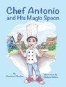 Chef Antonio and His Magic Spoon - Charlotte Charles - 9781960596789