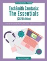 TechSmith Camtasia: The Essentials (2025 Edition): A Hands-On Guide for Trainers, Educators, and Content Creators - Kevin Siegel - 9781960604347