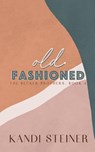 Old Fashioned - Kandi Steiner - 9781960649041