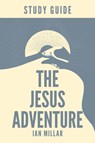 The Jesus Adventure Study Guide - Ian Millar - 9781960678218