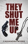 They Shut Me Up - Cassandra Myers - 9781960724182