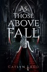 As Those Above Fall - Catlyn Ladd - 9781960724267