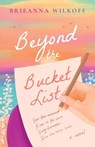 Beyond the Bucket List - Brieanna Wilkoff - 9781960724526