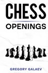 Chess Openings - Gregory Galaev - 9781960748126