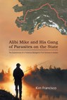 Alibi Mike and His Gang of Parasites on the State - Kim Francisco - 9781960758149