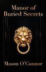 Manor of Buried Secrets - Mason O'Connor - 9781960803269