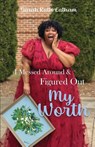 I Messed Around and Figured Out My Worth - Sarah Ruth Latham - 9781960853226
