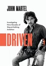 Driven: Investigating Nine Decades of Stop-at-Nothing Ambition - John Martel - 9781960865175