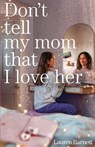 Don't Tell My Mom That I Love Her - Lauren Barnett - 9781960865304