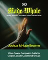 Made Whole: Healing, Wholeness, and Holiness in a Sex-Saturated World: Companion Guide for Couples, Groups, and Group Leaders - Joshua Broome - 9781960870858