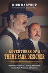 Adventures of a Theme Park Designer - Rick Bastrup - 9781960881014