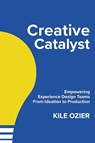 Creative Catalyst - Kile Ozier - 9781960881021