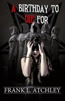 A Birthday to Die For - Frank Atchley - 9781960946416