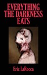 Everything the Darkness Eats - Eric Larocca - 9781960988690