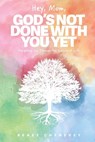 Hey, Mom, God's Not Done with You Yet! - Renee M Chenevey - 9781961065215