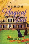 The Labradors' Magical Fall - Sharon Rose Blake - 9781961078079