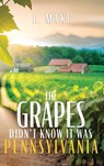Maki, J: Grapes Didn't Know it Was Pennsylvania - J. Maki - 9781961093683