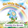 Glo While You Grow - Cassidy Glo Novak - 9781961093737
