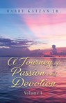 A Journey of Passion and Devotion Volume 1 - Harry Katzan Jr. - 9781961123960