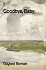 Goodbye, Baby - Gaylord Brewer - 9781961127210