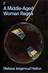 A Middle-Aged Woman Rages - Melissa Helton - 9781961127258