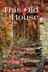 This Old House: ACFW Ohio 2025 Anthology - Bettie Boswell ; Moriah Mulligan ; Sarah Choi ; Penny Frost McGinnis ; Owen Ferdig ; Lily Hubbard ; Heidi Glick ; Kim Garee ; Lynda Page ; Gina BIshop ; Annika Klanderud - 9781961129801