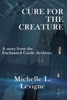 Cure for the Creature - Michelle L. Levigne - 9781961129894