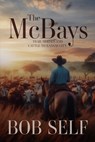 The McBays: Trail Horses and Cattle to Kansas City - Bob Self - 9781961194427