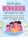 The DBT Skills Workbook for Parents of Teens - Joss Reed - 9781961217362