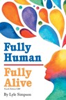 Fully Human / Fully Alive - Lyle L Simpson - 9781961225602