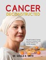 Cancer Deconstructed - Gerald H. Smith - 9781961227446