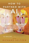 How to Partner with AI - Richard Seltzer - 9781961266865