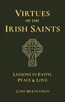 Virtues of the Irish Saints: A Journey of Faith, Peace and Love - Gary McLoughlin - 9781961293427