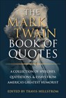 The Mark Twain Book of Quotes: A Collection of Speeches, Quotations & Essays from America's Greatest Humorist - Travis Hellstrom - 9781961293649