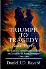 Triumph To Tragedy - Book Three - Daniel J. D. Bayard - 9781961297142