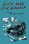 Gold was our Grave - Henry Wade - 9781961301610